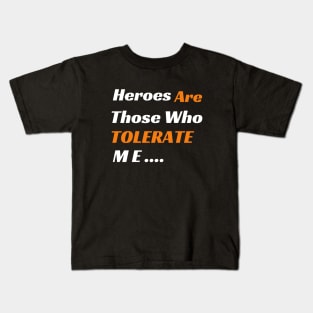 Heroes Are Those Who Tolerate Me Kids T-Shirt